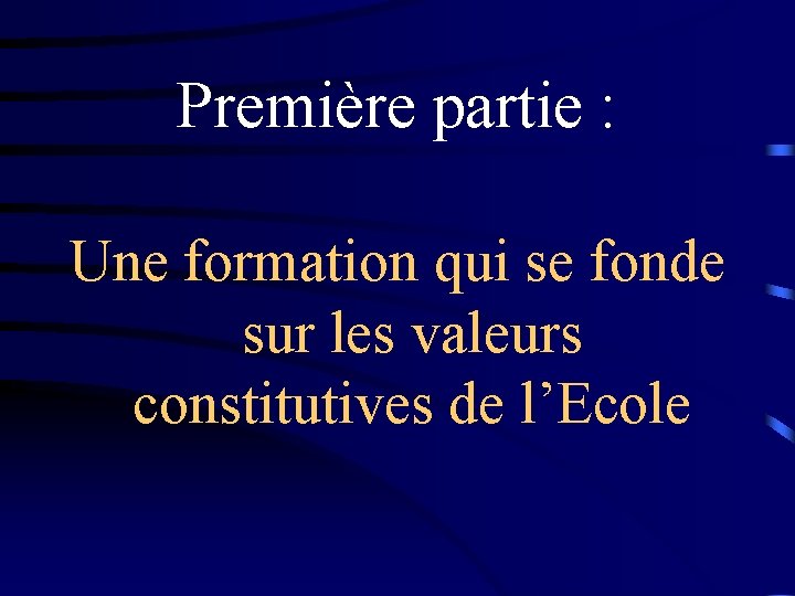 Première partie : Une formation qui se fonde sur les valeurs constitutives de l’Ecole