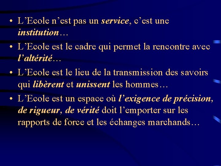  • L’Ecole n’est pas un service, c’est une institution… • L’Ecole est le