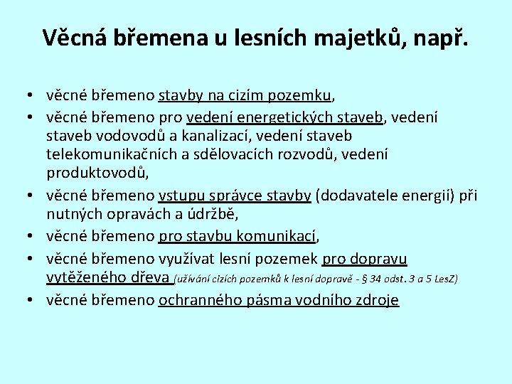 Věcná břemena u lesních majetků, např. • věcné břemeno stavby na cizím pozemku, •