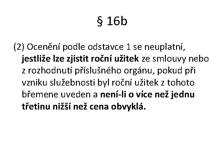 § 16 b (2) Ocenění podle odstavce 1 se neuplatní, jestliže lze zjistit roční