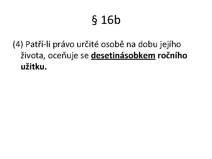 § 16 b (4) Patří-li právo určité osobě na dobu jejího života, oceňuje se