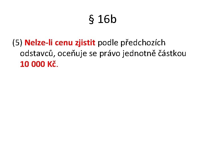 § 16 b (5) Nelze-li cenu zjistit podle předchozích odstavců, oceňuje se právo jednotně