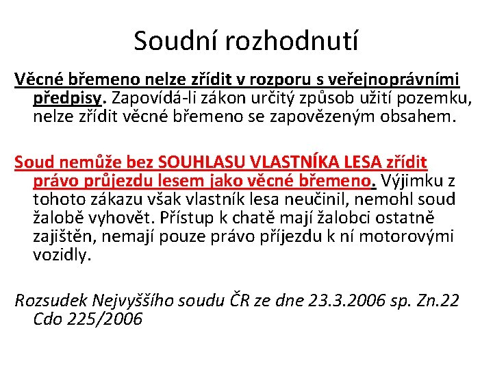 Soudní rozhodnutí Věcné břemeno nelze zřídit v rozporu s veřejnoprávními předpisy. Zapovídá-li zákon určitý