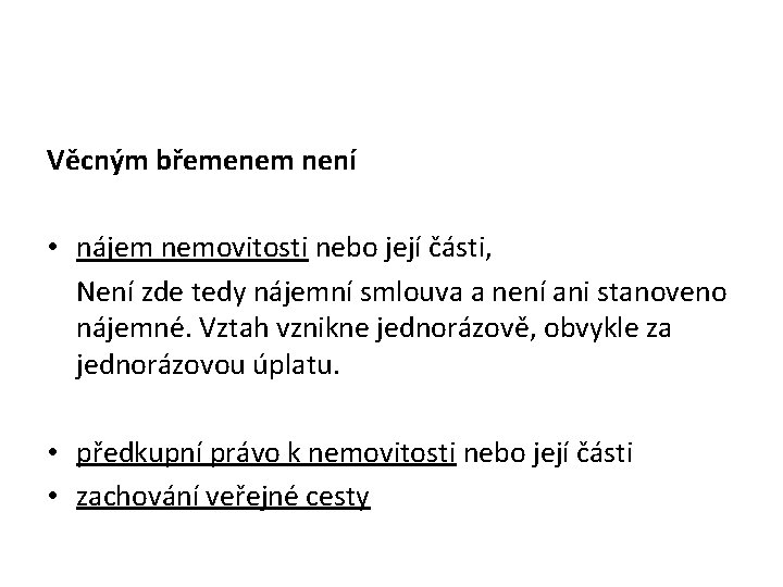 Věcným břemenem není • nájem nemovitosti nebo její části, Není zde tedy nájemní smlouva