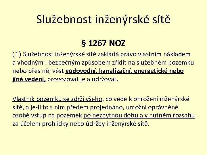 Služebnost inženýrské sítě § 1267 NOZ (1) Služebnost inženýrské sítě zakládá právo vlastním nákladem