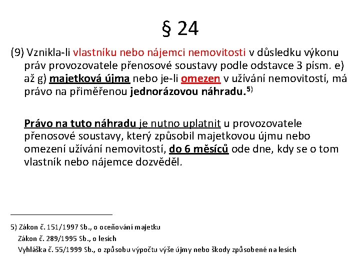 § 24 (9) Vznikla-li vlastníku nebo nájemci nemovitosti v důsledku výkonu práv provozovatele přenosové