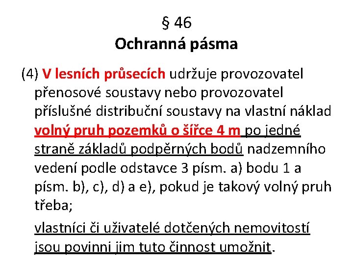 § 46 Ochranná pásma (4) V lesních průsecích udržuje provozovatel přenosové soustavy nebo provozovatel