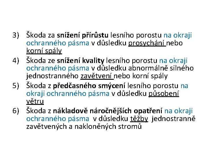 3) Škoda za snížení přírůstu lesního porostu na okraji ochranného pásma v důsledku prosychání