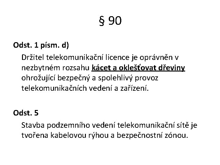 § 90 Odst. 1 písm. d) Držitel telekomunikační licence je oprávněn v nezbytném rozsahu