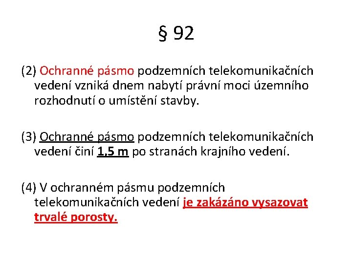 § 92 (2) Ochranné pásmo podzemních telekomunikačních vedení vzniká dnem nabytí právní moci územního