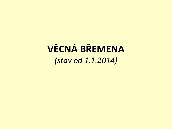 VĚCNÁ BŘEMENA (stav od 1. 1. 2014) 