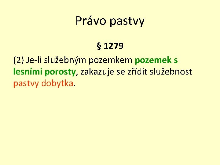 Právo pastvy § 1279 (2) Je-li služebným pozemkem pozemek s lesními porosty, zakazuje se