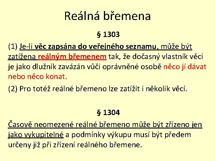 Reálná břemena § 1303 (1) Je-li věc zapsána do veřejného seznamu, může být zatížena