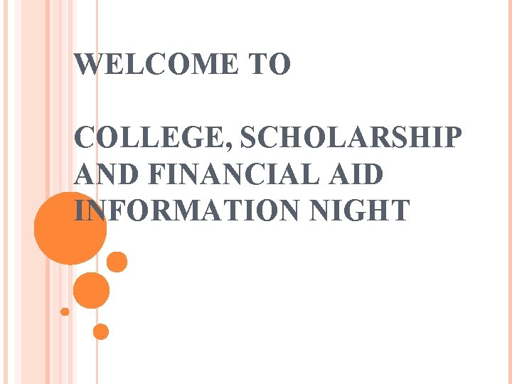 WELCOME TO COLLEGE, SCHOLARSHIP AND FINANCIAL AID INFORMATION NIGHT 