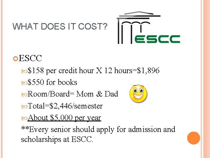 WHAT DOES IT COST? ESCC $158 per credit hour X 12 hours=$1, 896 $550