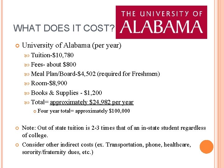 WHAT DOES IT COST? University of Alabama (per year) Tuition-$10, 780 Fees- about $800