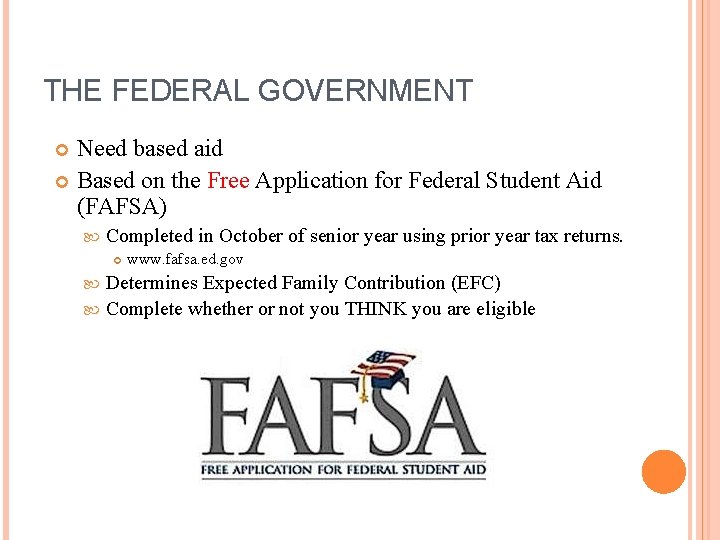 THE FEDERAL GOVERNMENT Need based aid Based on the Free Application for Federal Student