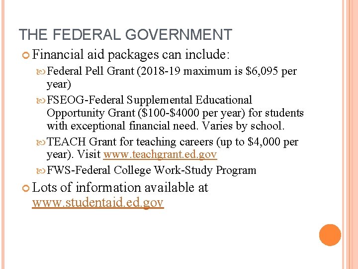 THE FEDERAL GOVERNMENT Financial aid packages can include: Federal Pell Grant (2018 -19 maximum