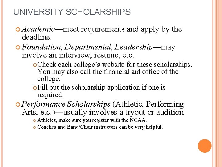 UNIVERSITY SCHOLARSHIPS Academic—meet requirements and apply by the deadline. Foundation, Departmental, Leadership—may involve an