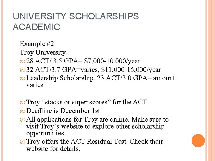 UNIVERSITY SCHOLARSHIPS ACADEMIC Example #2 Troy University 28 ACT/ 3. 5 GPA= $7, 000