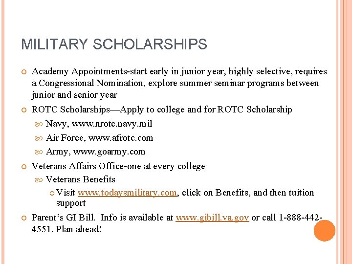 MILITARY SCHOLARSHIPS Academy Appointments-start early in junior year, highly selective, requires a Congressional Nomination,
