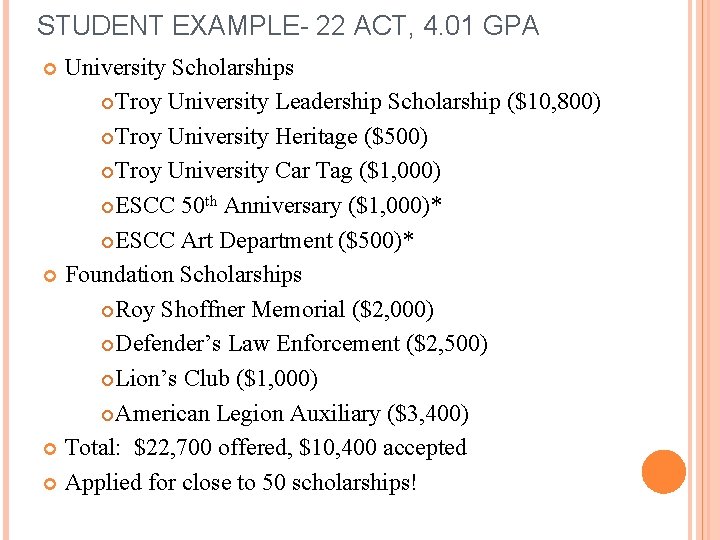 STUDENT EXAMPLE- 22 ACT, 4. 01 GPA University Scholarships Troy University Leadership Scholarship ($10,