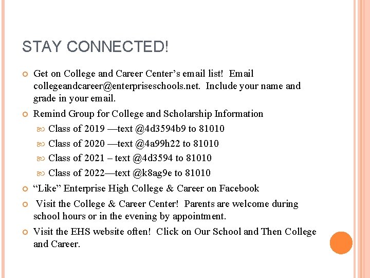 STAY CONNECTED! Get on College and Career Center’s email list! Email collegeandcareer@enterpriseschools. net. Include