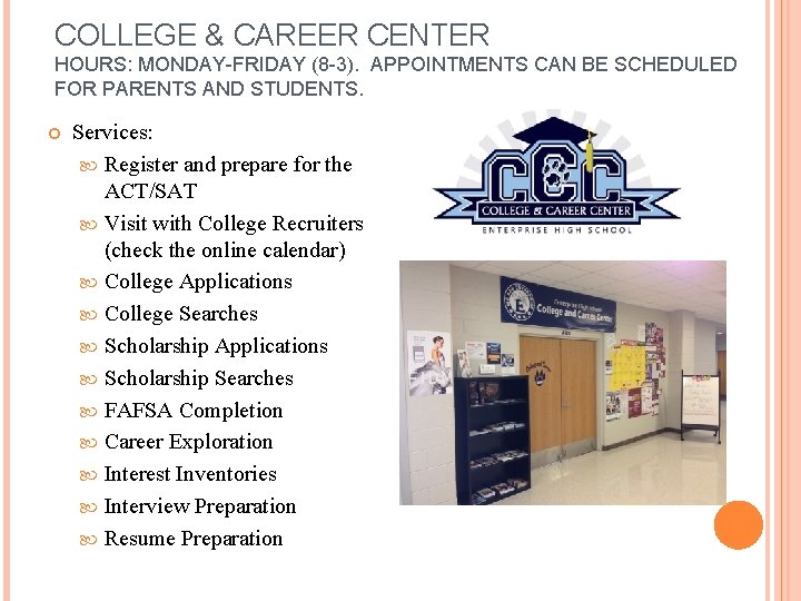 COLLEGE & CAREER CENTER HOURS: MONDAY-FRIDAY (8 -3). APPOINTMENTS CAN BE SCHEDULED FOR PARENTS