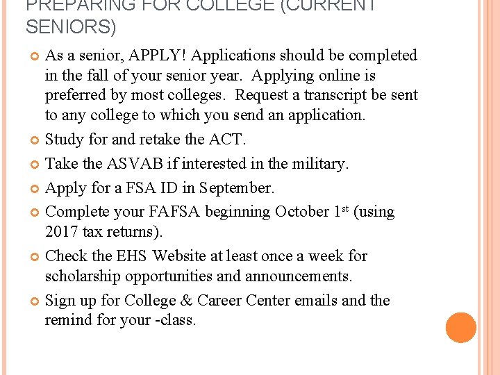 PREPARING FOR COLLEGE (CURRENT SENIORS) As a senior, APPLY! Applications should be completed in