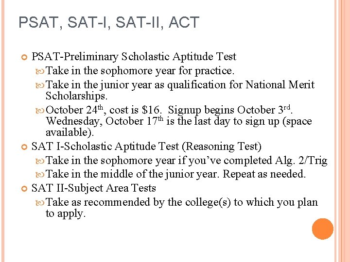 PSAT, SAT-II, ACT PSAT-Preliminary Scholastic Aptitude Test Take in the sophomore year for practice.