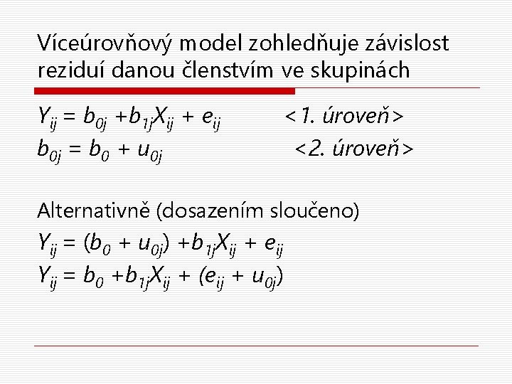 Víceúrovňový model zohledňuje závislost reziduí danou členstvím ve skupinách Yij = b 0 j