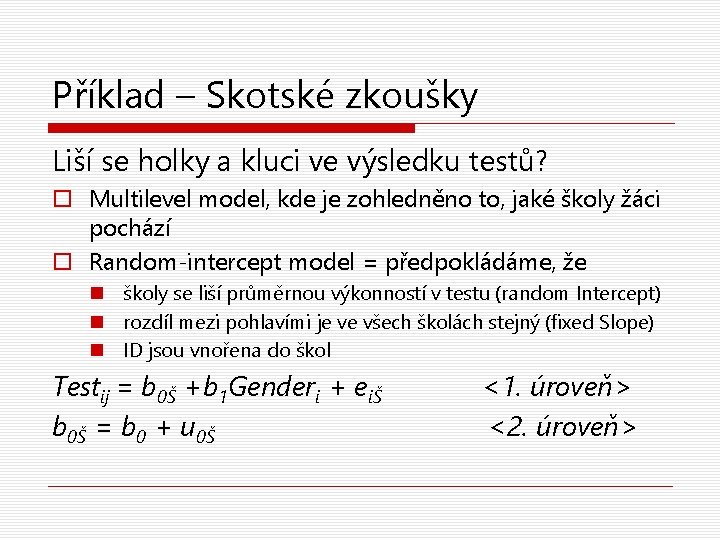 Příklad – Skotské zkoušky Liší se holky a kluci ve výsledku testů? o Multilevel