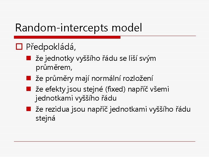 Random-intercepts model o Předpokládá, n že jednotky vyššího řádu se liší svým průměrem, n