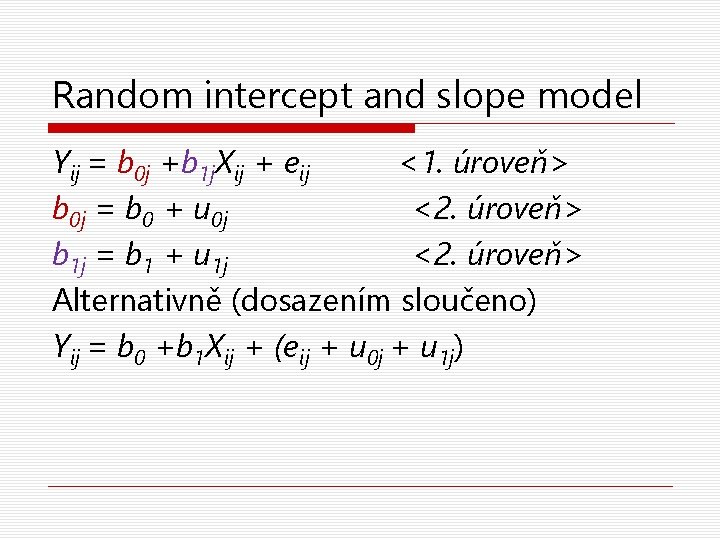 Random intercept and slope model Yij = b 0 j +b 1 j. Xij