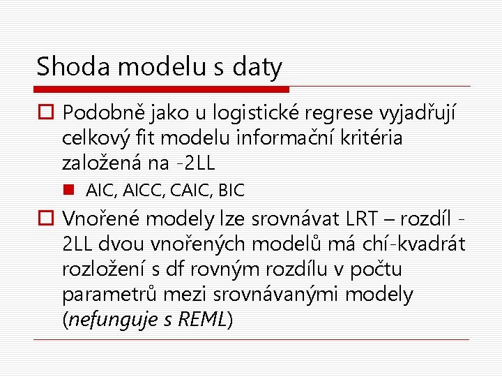 Shoda modelu s daty o Podobně jako u logistické regrese vyjadřují celkový fit modelu