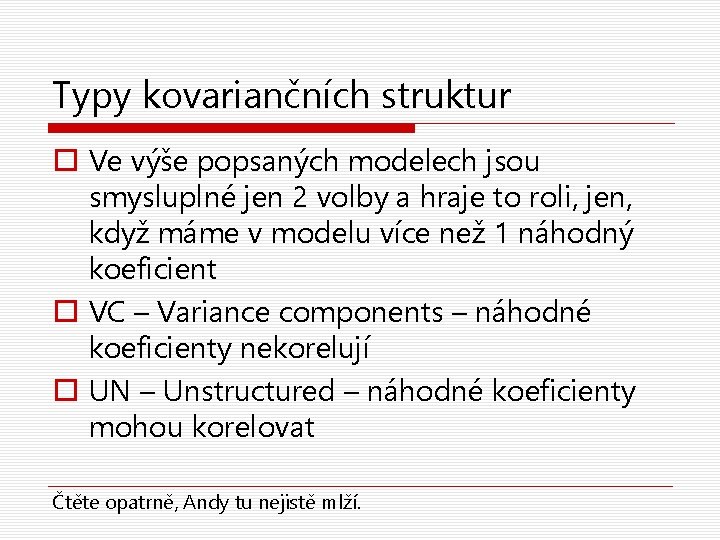 Typy kovariančních struktur o Ve výše popsaných modelech jsou smysluplné jen 2 volby a