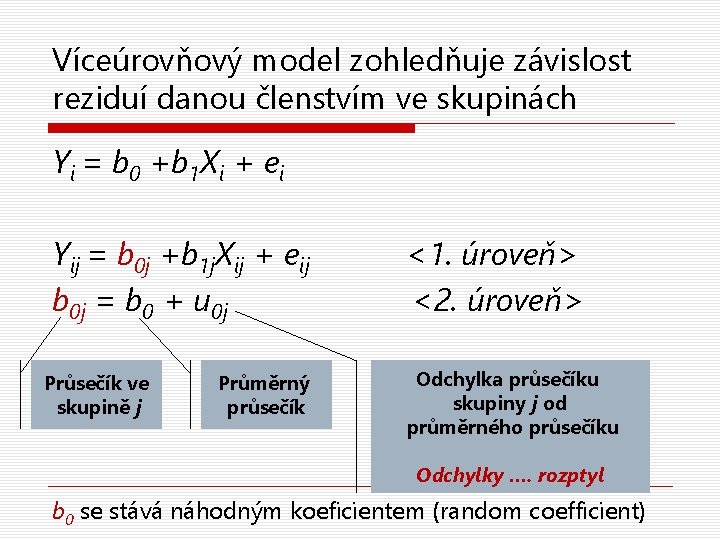 Víceúrovňový model zohledňuje závislost reziduí danou členstvím ve skupinách Yi = b 0 +b