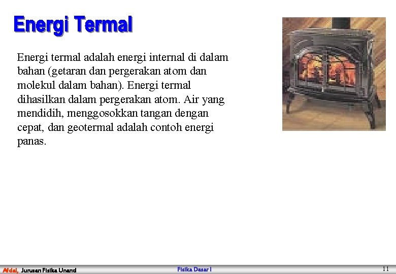 Energi termal adalah energi internal di dalam bahan (getaran dan pergerakan atom dan molekul