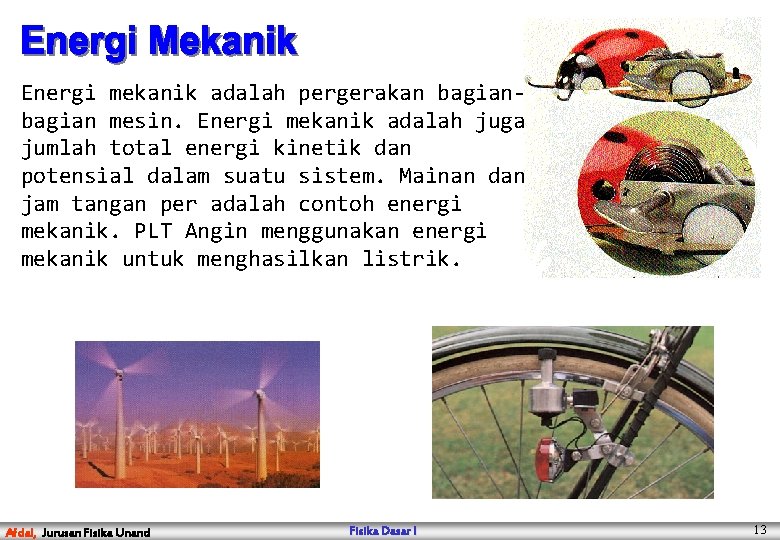 Energi mekanik adalah pergerakan bagian mesin. Energi mekanik adalah juga jumlah total energi kinetik