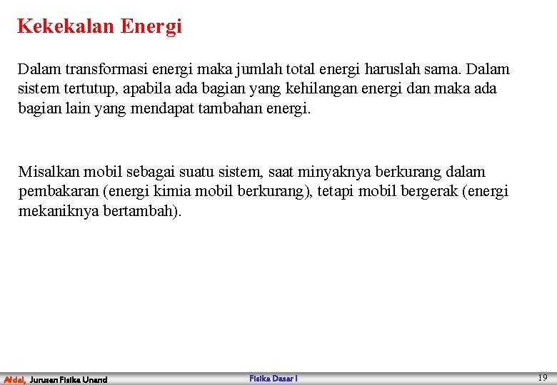 Kekekalan Energi Dalam transformasi energi maka jumlah total energi haruslah sama. Dalam sistem tertutup,