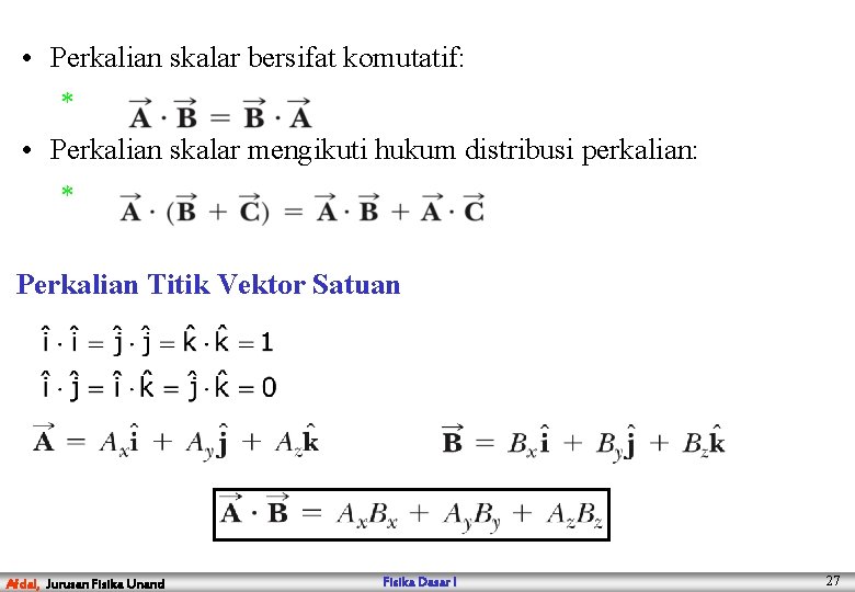  • Perkalian skalar bersifat komutatif: * • Perkalian skalar mengikuti hukum distribusi perkalian: