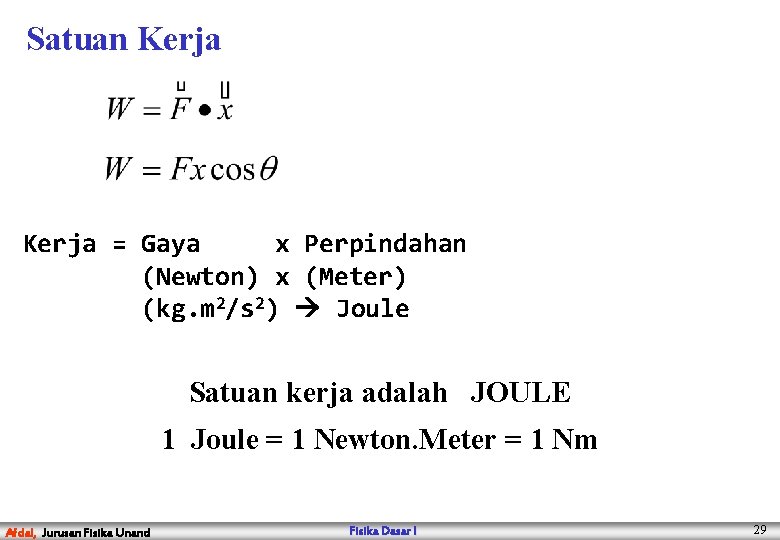 Satuan Kerja = Gaya x Perpindahan (Newton) x (Meter) (kg. m 2/s 2) Joule