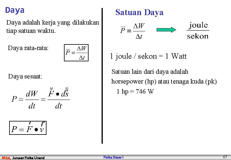 Daya Satuan Daya adalah kerja yang dilakukan tiap satuan waktu. Daya rata-rata: 1 joule