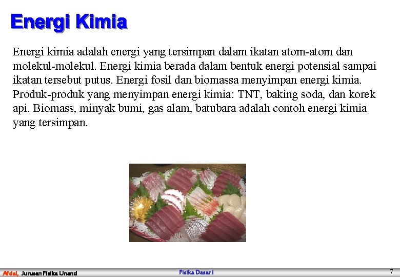 Energi kimia adalah energi yang tersimpan dalam ikatan atom-atom dan molekul-molekul. Energi kimia berada