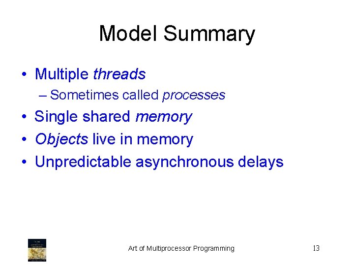 Model Summary • Multiple threads – Sometimes called processes • Single shared memory •