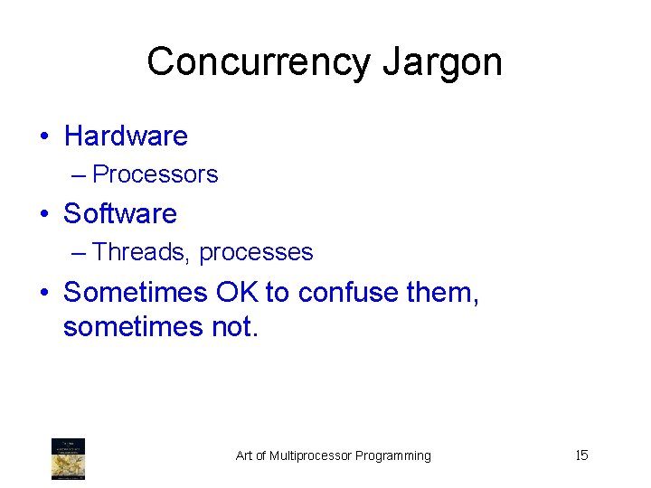 Concurrency Jargon • Hardware – Processors • Software – Threads, processes • Sometimes OK