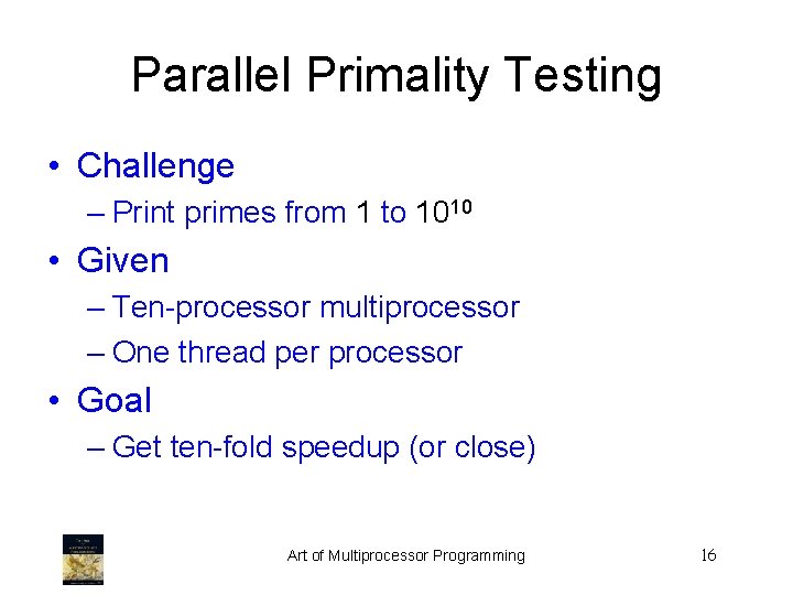 Parallel Primality Testing • Challenge – Print primes from 1 to 1010 • Given
