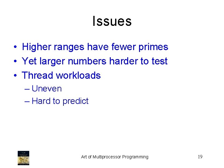 Issues • Higher ranges have fewer primes • Yet larger numbers harder to test