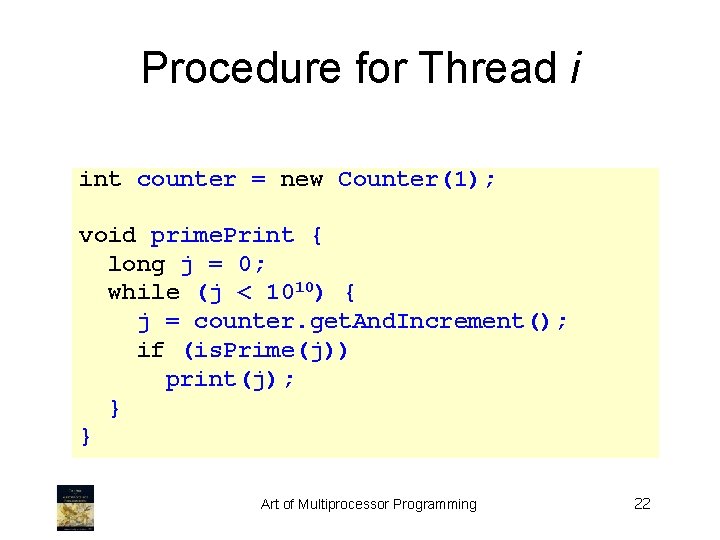 Procedure for Thread i int counter = new Counter(1); void prime. Print { long