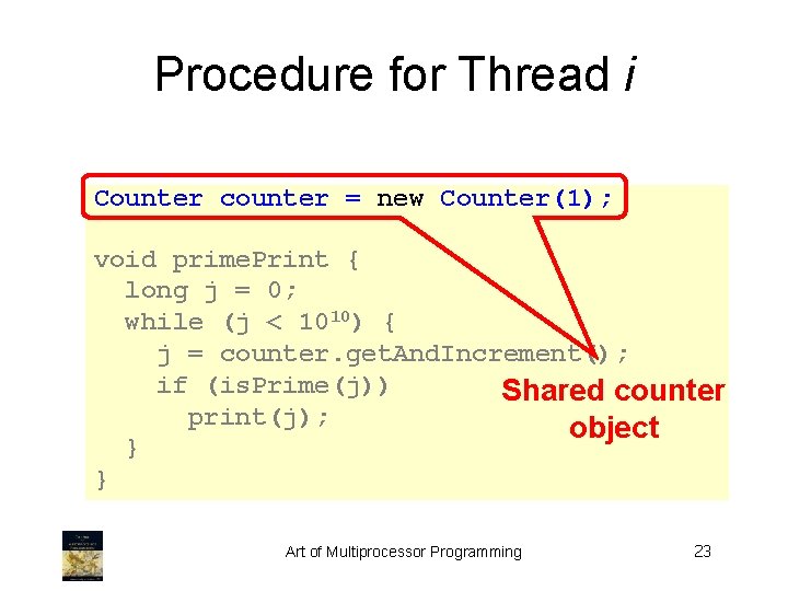 Procedure for Thread i Counter counter = new Counter(1); void prime. Print { long